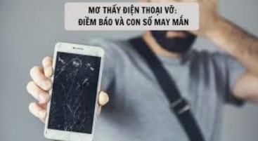 Mơ thấy điện thoại vỡ đánh đề gì?